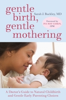 Gentle Birth, Gentile Mothering: The wisdom and science of gentle choices in pregnancy, birth, and parenting 1587613220 Book Cover