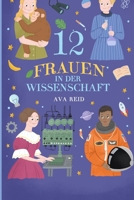 12 Frauen in der Wissenschaft: Inspirierende Lebensgeschichten von Pionierinnen, die die Welt veränderten und Barrieren in MINT-Berufen durchbrachen (German Edition) B0GQZ2JJJB Book Cover