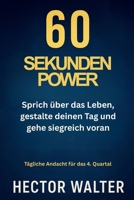 60 SEKUNDEN POWER: Sprich über das Leben, gestalte deinen Tag und gehe siegreich voran (German Edition) B0FS26ZB1C Book Cover