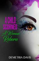A Child Scorned A Woman Reborn 1078341532 Book Cover