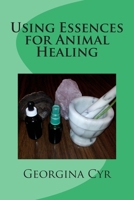 Using Essences for Animal Healing 1508605912 Book Cover