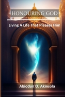 HONOURING GOD: Living A Life That Pleases Him B0C7T9NJNK Book Cover