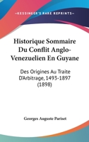 Historique Sommaire Du Conflit Anglo-Venezuelien En Guyane: Des Origines Au Traite D'Arbitrage, 1493-1897 (1898) 1145070272 Book Cover