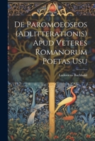 De Paromoeoseos (Adlitterationis) Apud Veteres Romanorum Poetas Usu 1022528009 Book Cover