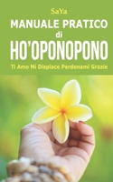 Manuale Pratico di Ho'oponopono: Ti Amo Mi Dispiace Perdonami Grazie 1099988934 Book Cover