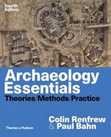 Archaeology Essentials: Theories, Methods, and Practice 0500289123 Book Cover
