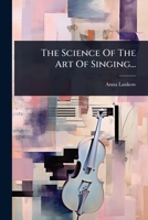 The Science Of The Art Of Singing... (German Edition) 1024840743 Book Cover