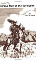 Pancho Villa: Strong Man of the Revolution 0944383319 Book Cover