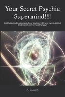 Your Secret Psychic Supermind!!!!: Solid Subjective Development of your Intuition, E.S.P. and Psychic abilities! Do the work and it will work for you! B0GH5Z5V29 Book Cover