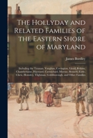The Hollyday and Related Families of the Eastern Shore of Maryland; Including the Truman, Vaughan, Covington, Lloyd, Robins, Chamberlaine, Hayward, ... Tilghman, Goldsborough, and Other Families 1014629403 Book Cover