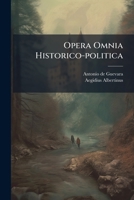 Opera Omnia Historico-politica (German Edition) 1024321789 Book Cover
