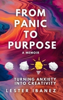 From Panic to Purpose: Turning Anxiety into Creativity B0DS1C4F3C Book Cover