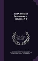 The Canadian Entomologist, Volumes 4-5 1377468364 Book Cover