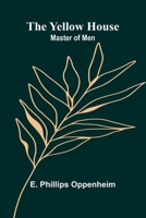 The Yellow House; Master of Men 9362923858 Book Cover