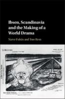 Ibsen, Scandinavia and the Making of a World Drama 1316638294 Book Cover