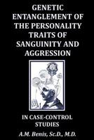 Genetic Entanglement of the Personality Traits of Sanguinity and Aggression in Case-Control Studies 1790890543 Book Cover