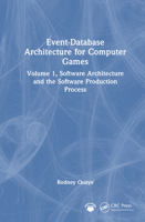 Event-Database Architecture for Computer Games: Volume 1, Software Architecture and the Software Production Process 1032820675 Book Cover