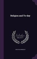Religion and To-Day 1359110836 Book Cover