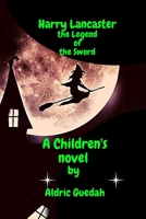 Harry Lancaster: the Legend of the Sword B08FP54SP7 Book Cover