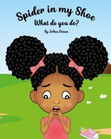 Spider in my Shoe, What do you do? 1736764314 Book Cover