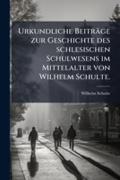 Urkundliche Beitr�ge Zur Geschichte Des Schlesischen Schulwesens Im Mittelalter (Classic Reprint) 1149686960 Book Cover