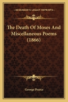 The Death Of Moses And Miscellaneous Poems 143728681X Book Cover
