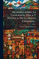 Memoria Sobre La GeografÃ-a, FÃ-sica Y PolÃ-tica, De La Nueva Granada... (Spanish Edition) 1024763226 Book Cover