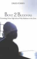 Boyz 2 Buddhas: Counseling Urban High School Male Athletes in the Zone (Counterpoints: Studies in the Postmodern Theory of Education) 0820455369 Book Cover