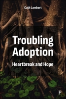 Troubling Adoption: Heartbreak and Hope 144737195X Book Cover