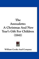 The Annualette: A Christmas And New Year's Gift For Children 1120977371 Book Cover