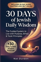 30 Days of Jewish Daily Wisdom: The Guided System to Live with Purpose, Ethics & Torah Principles B0GYPJYMTR Book Cover