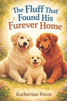 The Fluff That Found His Furever Home: A Tucker Tail Story B0FT918TRT Book Cover