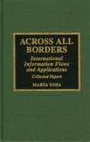 Across All Borders: International Information Flows and Applications 0810831988 Book Cover