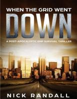 When The Grid Went Down: A Post-Apocalyptic EMP Survival Thriller (The Surviving The EMP Series) (Volume 1) 1719501963 Book Cover