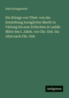 Die Könige von Tibet: von der Entstehung koniglicher Macht in Yárlung bis zum Erlöschen in Ladák: Mitte des I. Jahrh. vor Chr. Geb. bis 1834 nach Chr. Geb (German Edition) 3386160344 Book Cover