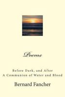 Poems: Before Dark, and After * A Communion of Water and Blood 1489547975 Book Cover
