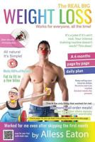 The REAL BIG Weight Loss: Works for everyone! All the time. 1718132379 Book Cover