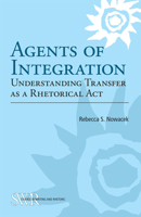 Agents of Integration: Understanding Transfer as a Rhetorical Act 0809330482 Book Cover