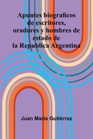 Apuntes Biograficos De Escritores, Oradores Y Hombres De Estado De La Republica Argentina 937177729X Book Cover