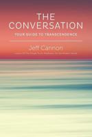 The Conversation: Your Guide to Transcendence 0990836207 Book Cover