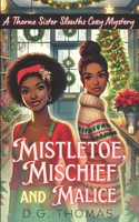 Mistletoe, Mischief, and Malice: A Thorne Sister Sleuths Cozy Mystery: Christmas Holiday Cozy Mysteries Women Sleuths B0GGJ29K3H Book Cover