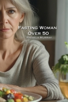 Fasting Woman Over 50 B0DQ96F4BW Book Cover