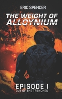 The Weight of Alloynium: Episode I: Out of the Trenches B0GH86GV6K Book Cover