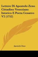 Lettere Di Apostolo Zeno Cittadino Veneziano Istorico E Poeta Cesareo V2 (1752) 1104779242 Book Cover
