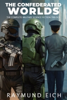 The Confederated Worlds: [Take the Shilling, Operation Iago, and A Bodyguard of Lies] 0999101609 Book Cover