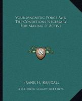Your Magnetic Force And The Conditions Necessary For Making It Active 1162843993 Book Cover