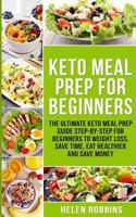 Keto Meal Prep for Beginners: The Ultimate Keto Meal Prep Guide Step-By-Step for Beginners to Weight Loss, Save Time, Eat Healthier and Save Money. 1725625148 Book Cover