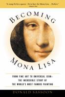 Becoming Mona Lisa: The Making of a Global Icon 0151008280 Book Cover