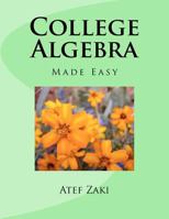 College Algebra: Made Easy 1470071452 Book Cover
