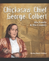 Chickasaw Chief George Colbert: His Family and His Country 1934610712 Book Cover